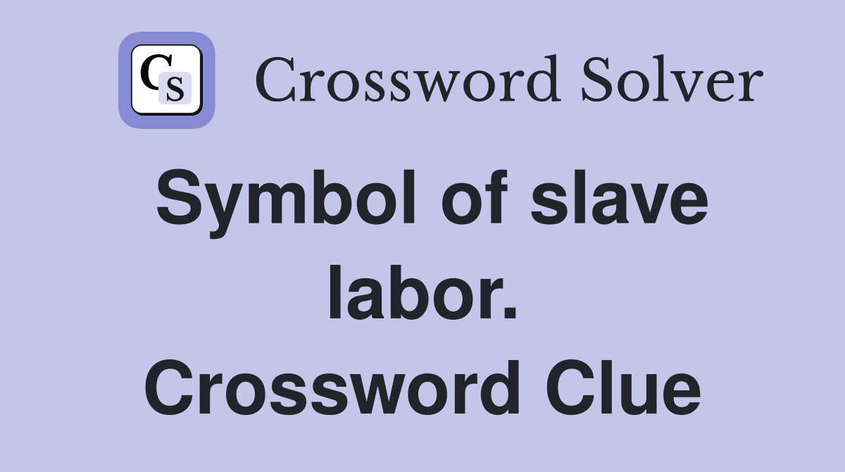 Symbol of slave labor. Crossword Clue Answers Crossword Solver